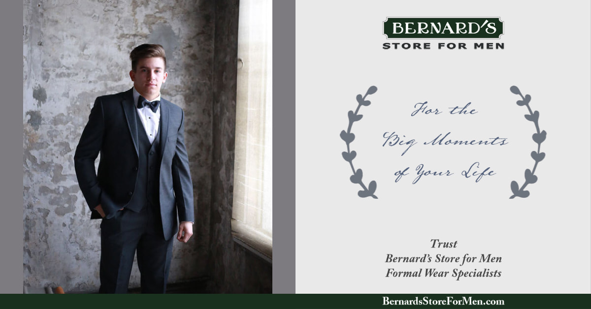 For the Big Moments of your life, Trust Bernard's Store for Men - Formal Wear Specialists